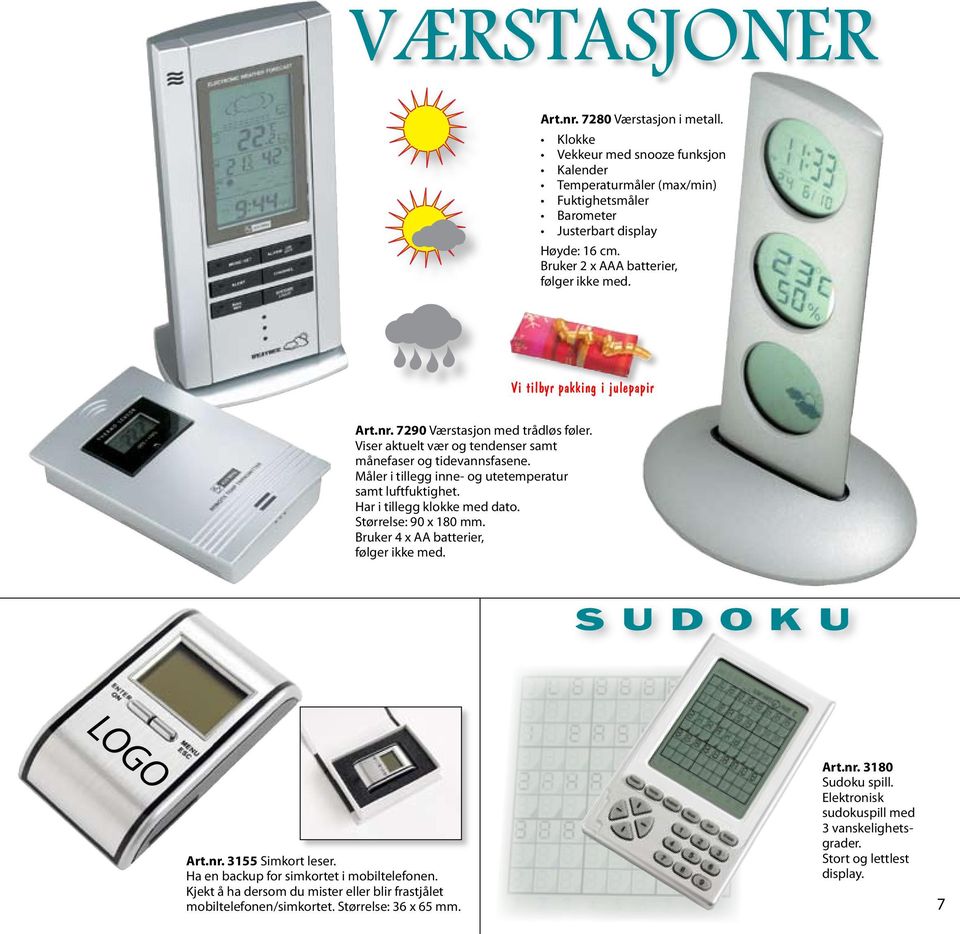 Måler i tillegg inne- og utetemperatur samt luftfuktighet. Har i tillegg klokke med dato. Størrelse: 90 x 180 mm. Bruker 4 x AA batterier, følger ikke med. S U D O K U LOGO Art.nr.