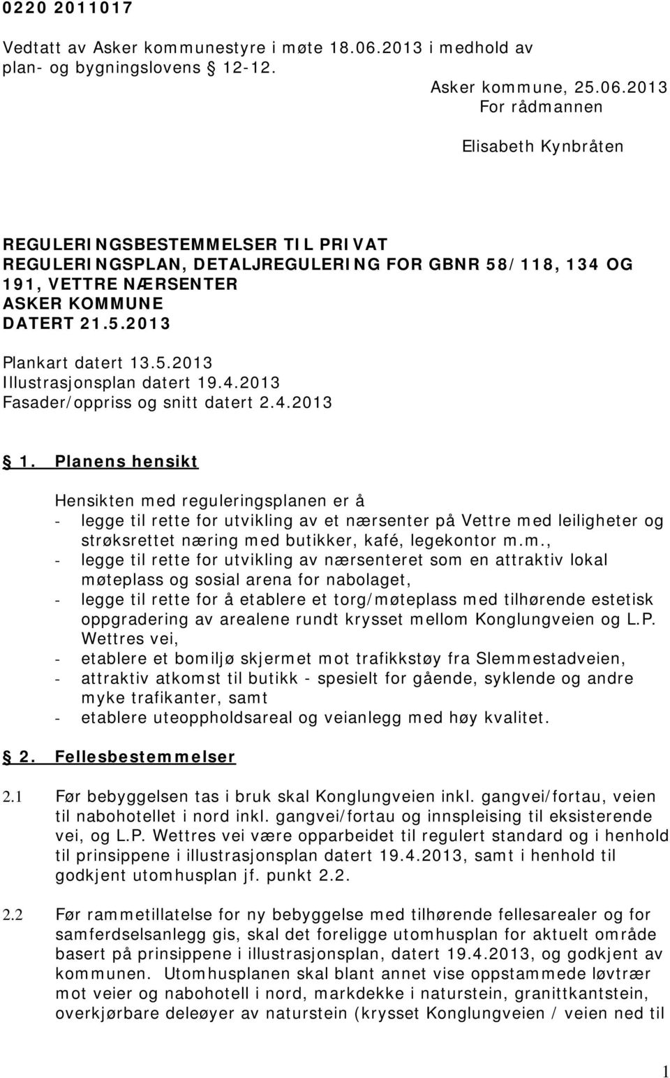 2013 For rådmannen Elisabeth Kynbråten REGULERINGSBESTEMMELSER TIL PRIVAT REGULERINGSPLAN, DETALJREGULERING FOR GBNR 58/118, 134 OG 191, VETTRE NÆRSENTER ASKER KOMMUNE DATERT 21.5.2013 Plankart datert 13.