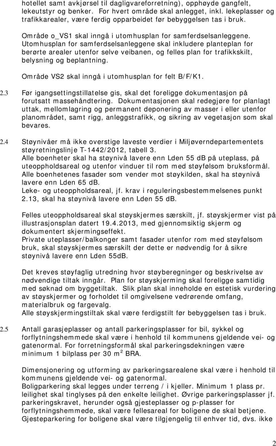 Utomhusplan for samferdselsanleggene skal inkludere planteplan for berørte arealer utenfor selve veibanen, og felles plan for trafikkskilt, belysning og beplantning.