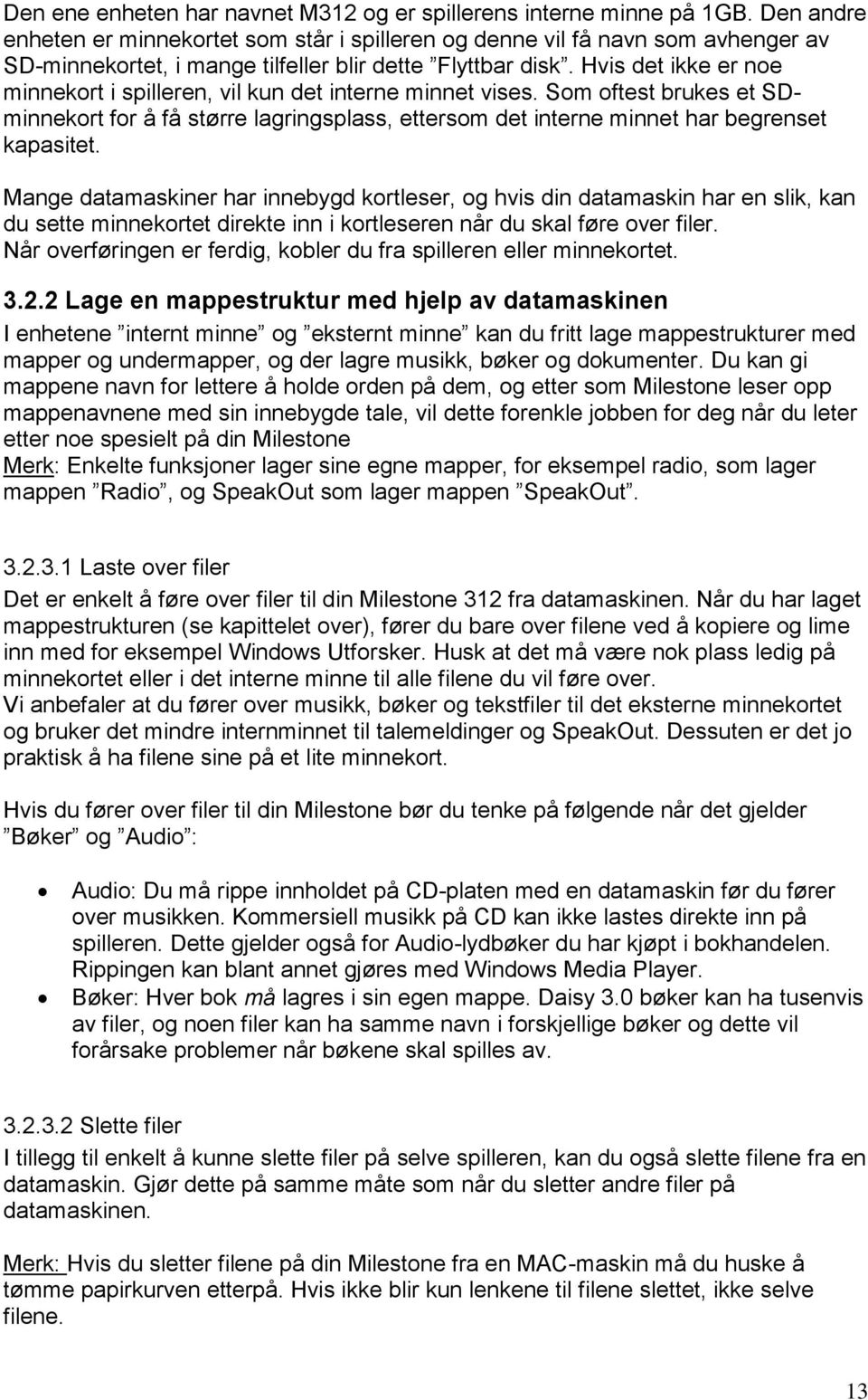 Hvis det ikke er noe minnekort i spilleren, vil kun det interne minnet vises. Som oftest brukes et SDminnekort for å få større lagringsplass, ettersom det interne minnet har begrenset kapasitet.