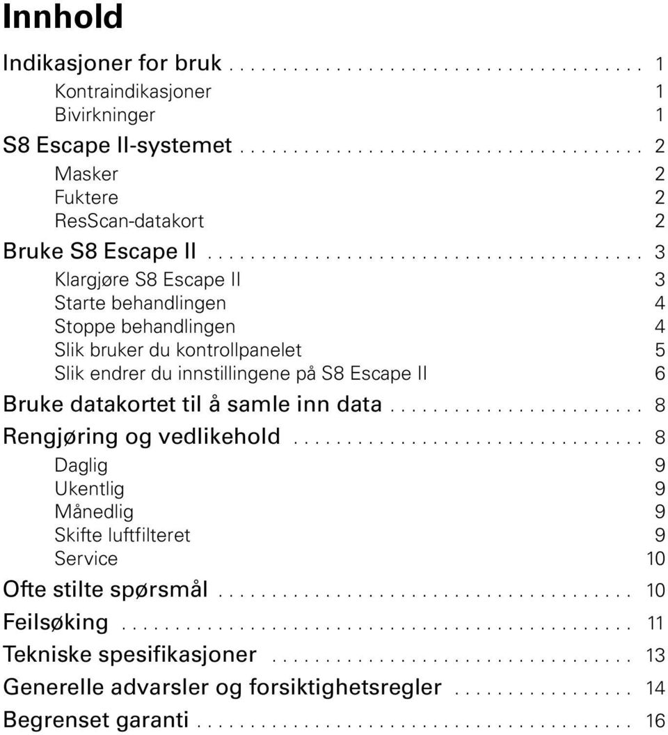 ....................... 8 Rengjøring og vedlikehold................................. 8 Daglig 9 Ukentlig 9 Månedlig 9 Skifte luftfilteret 9 Service 10 Ofte stilte spørsmål....................................... 10 Feilsøking.