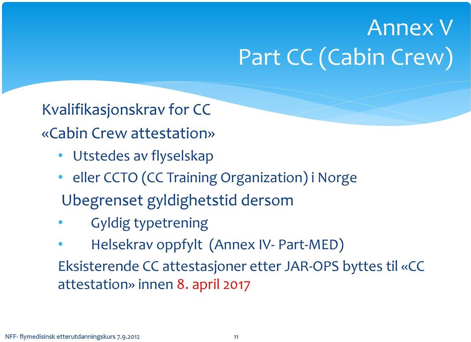 Gyldig typetrening Helsekrav oppfylt (Annex IV- Part-MED) Eksisterende CC attestasjoner etter