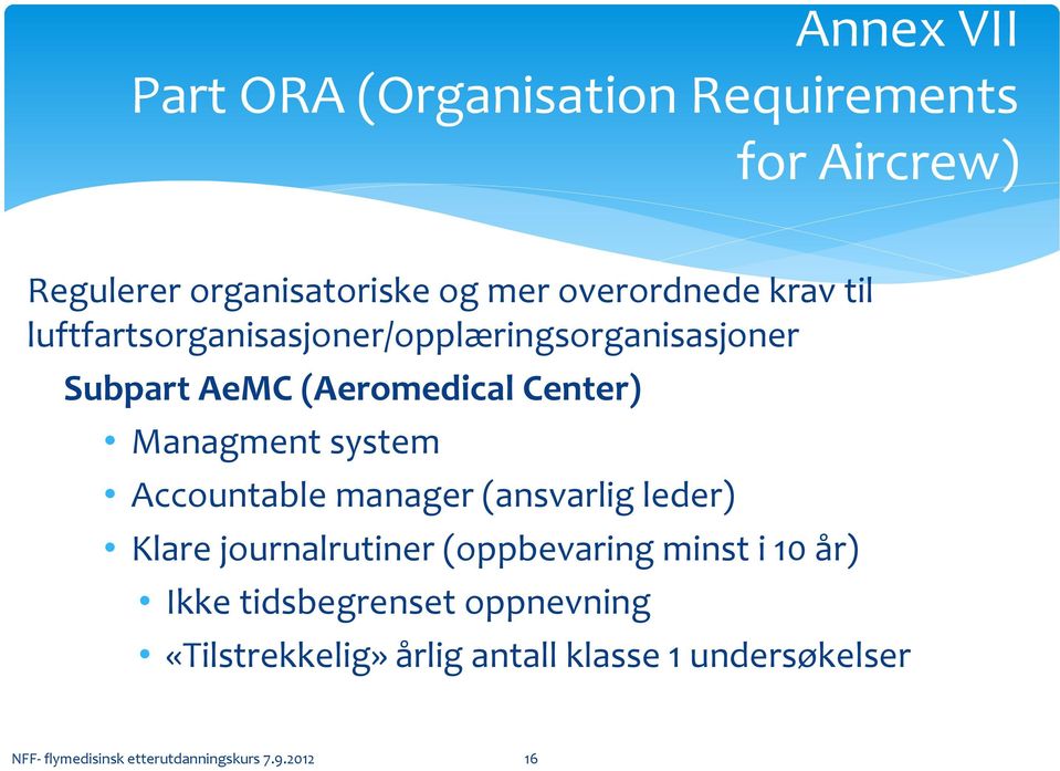 system Accountable manager (ansvarlig leder) Klare journalrutiner (oppbevaring minst i 10 år) Ikke