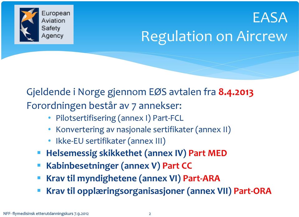 sertifikater (annex II) Ikke-EU sertifikater (annex III) Helsemessig skikkethet (annex IV) Part MED