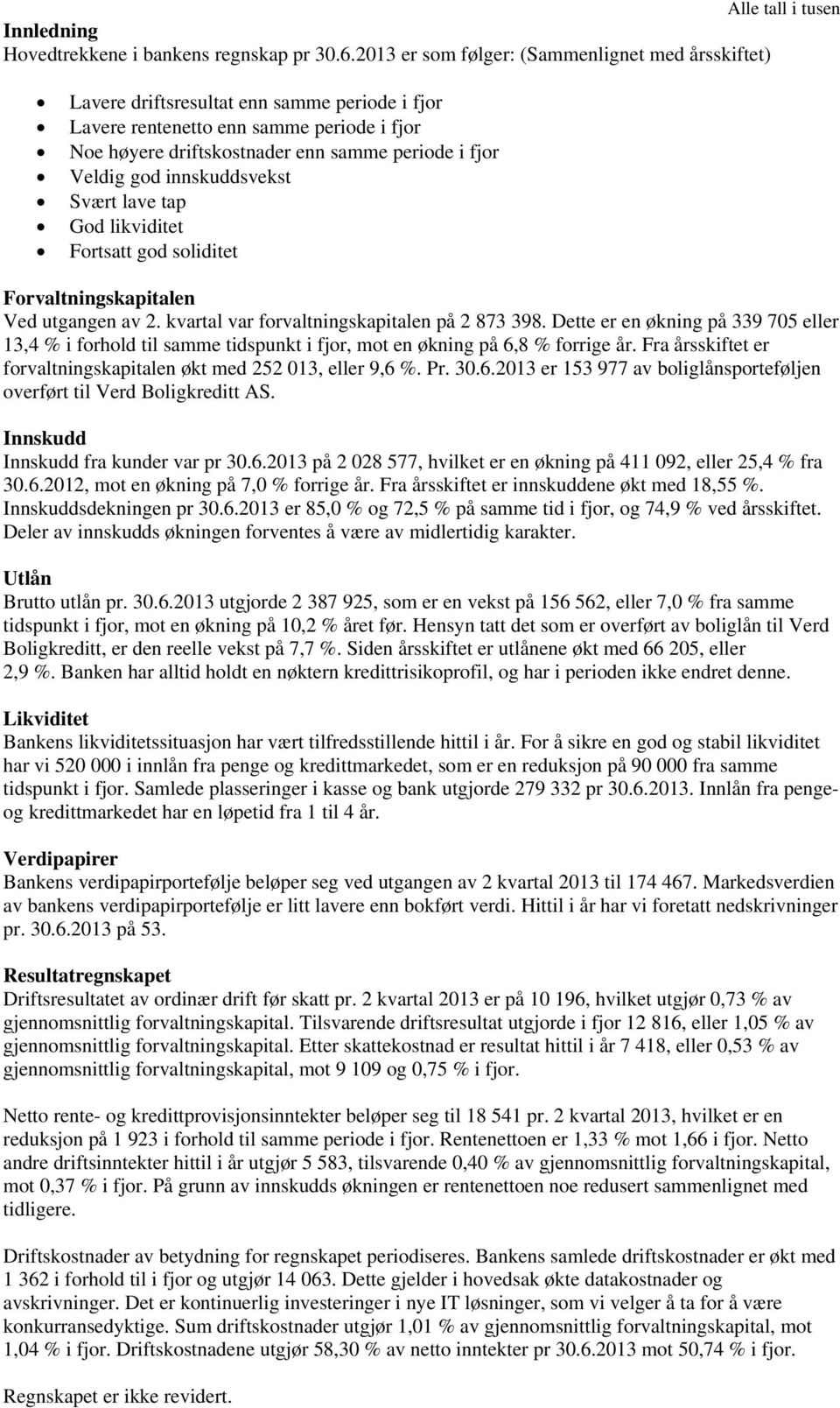 god innskuddsvekst Svært lave tap God likviditet Fortsatt god soliditet Forvaltningskapitalen Ved utgangen av 2. kvartal var forvaltningskapitalen på 2 873 398.