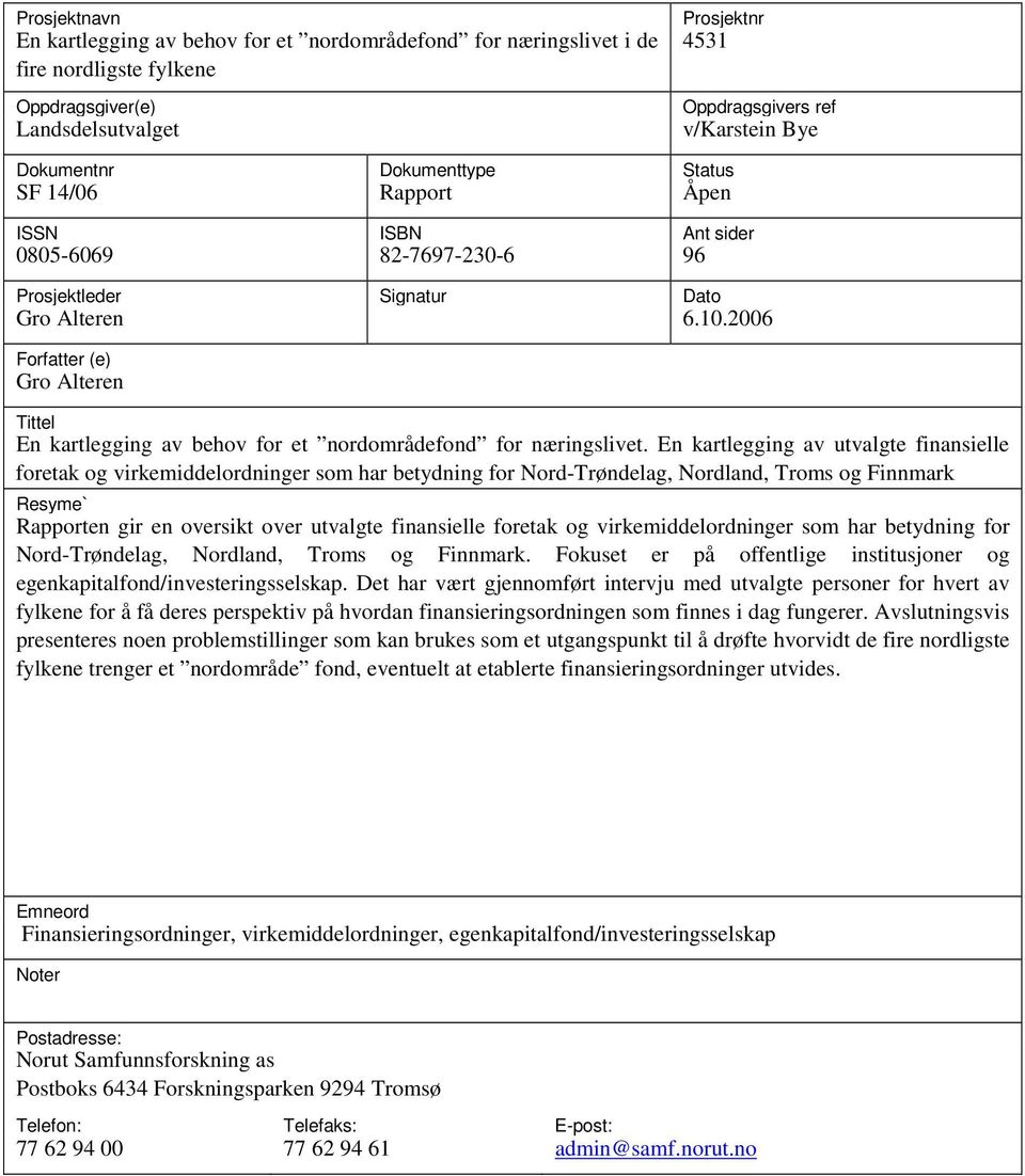 2006 Forfatter (e) Gro Alteren Tittel En kartlegging av behov for et nordområdefond for næringslivet.