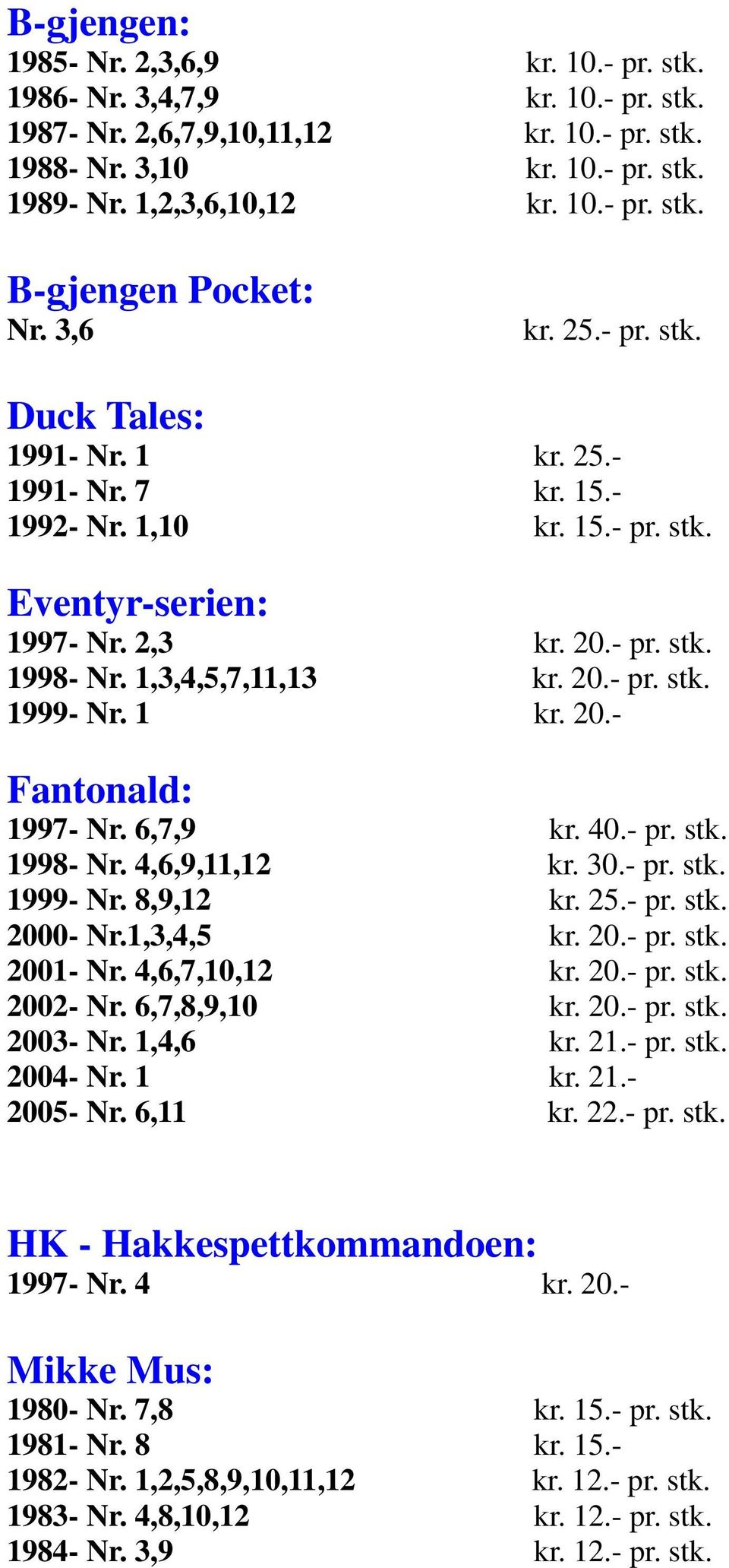 6,7,9 kr. 40.- pr. stk. 1998- Nr. 4,6,9,11,12 kr. 30.- pr. stk. 1999- Nr. 8,9,12 2000- Nr.1,3,4,5 kr. 20.- pr. stk. 2001- Nr. 4,6,7,10,12 kr. 20.- pr. stk. 2002- Nr. 6,7,8,9,10 kr. 20.- pr. stk. 2003- Nr.