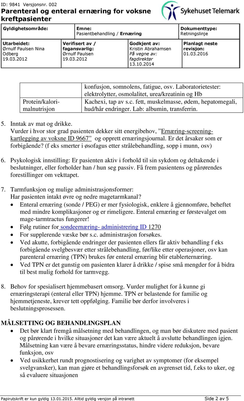 Er det årsaker som er forbigående? (f eks smerter i øsofagus etter strålebehandling, sopp i munn, osv) 6.