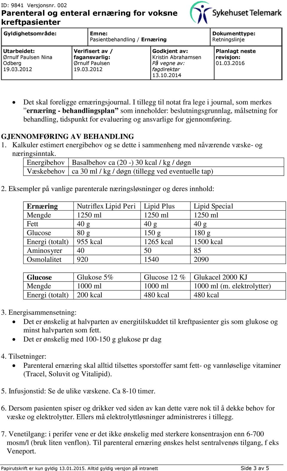 GJENNOMFØRING AV BEHANDLING 1. Kalkuler estimert energibehov og se dette i sammenheng med nåværende væske- og næringsinntak.