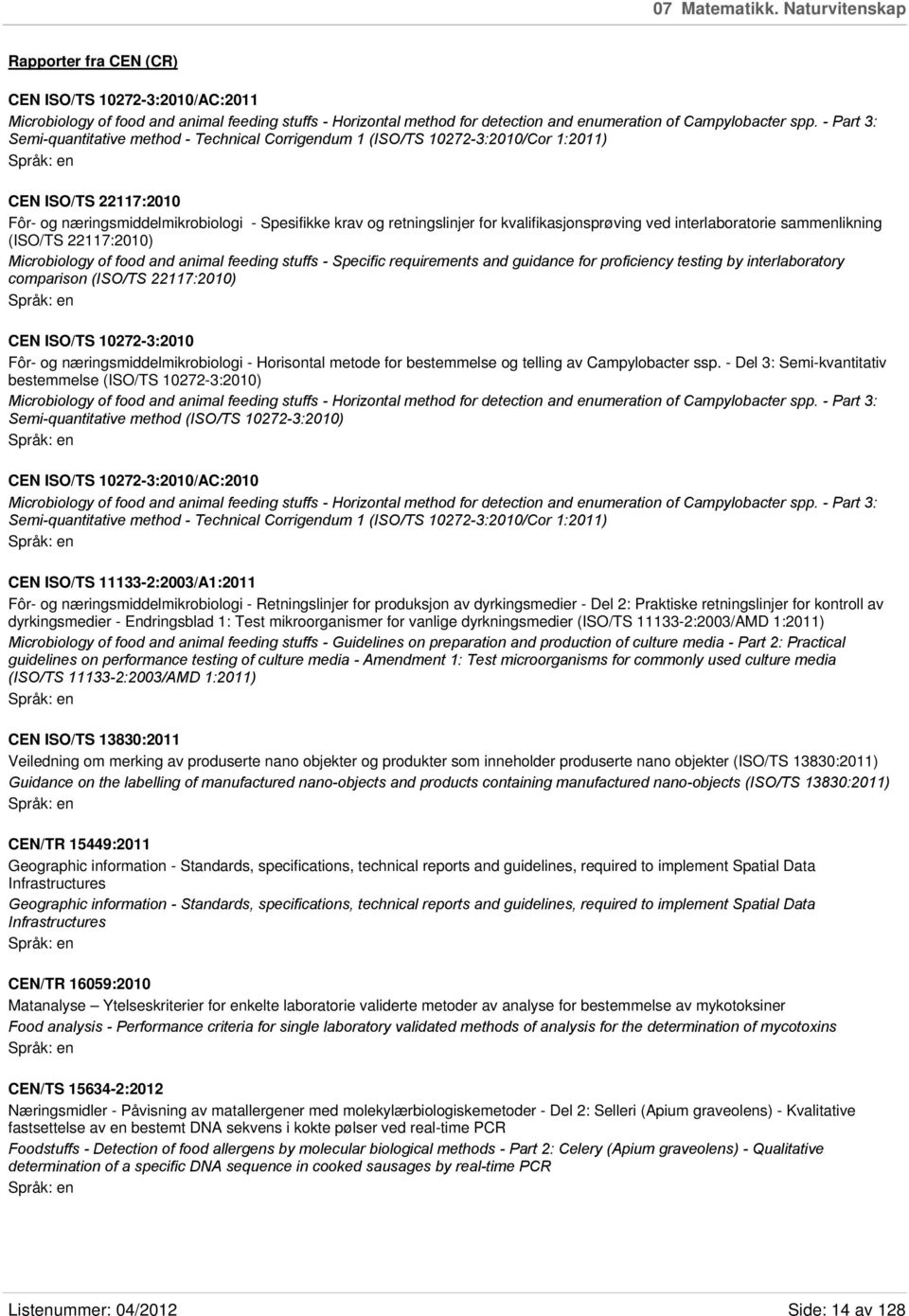 - Part 3: Semi-quantitative method - Technical Corrigendum 1 (ISO/TS 10272-3:2010/Cor 1:2011) CEN ISO/TS 22117:2010 Fôr- og næringsmiddelmikrobiologi - Spesifikke krav og retningslinjer for