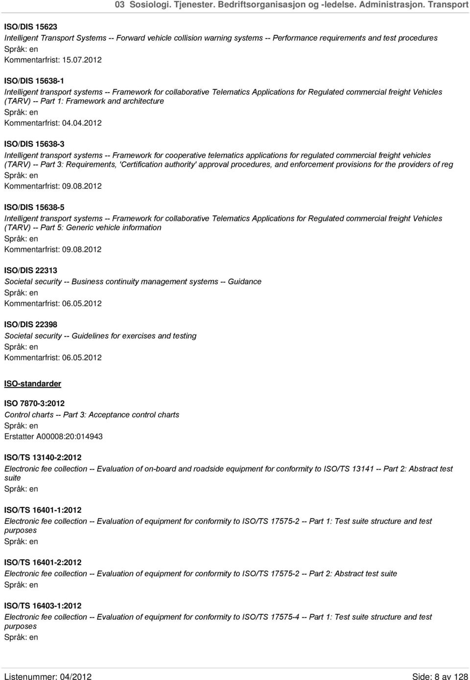 2012 ISO/DIS 15638-1 Intelligent transport systems -- Framework for collaborative Telematics Applications for Regulated commercial freight Vehicles (TARV) -- Part 1: Framework and architecture