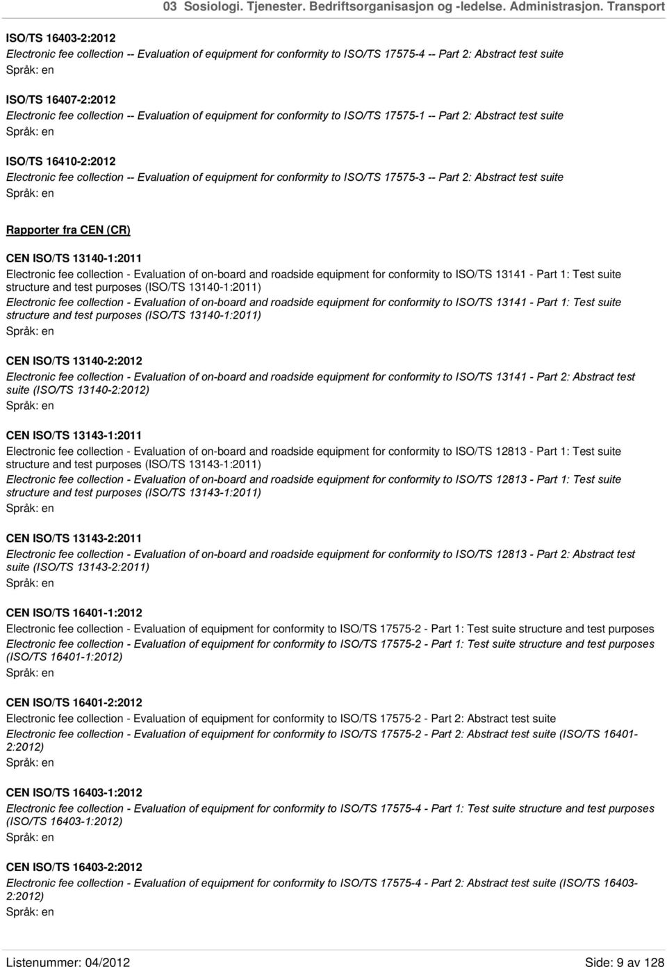 Evaluation of equipment for conformity to ISO/TS 17575-1 -- Part 2: Abstract test suite ISO/TS 16410-2:2012 Electronic fee collection -- Evaluation of equipment for conformity to ISO/TS 17575-3 --