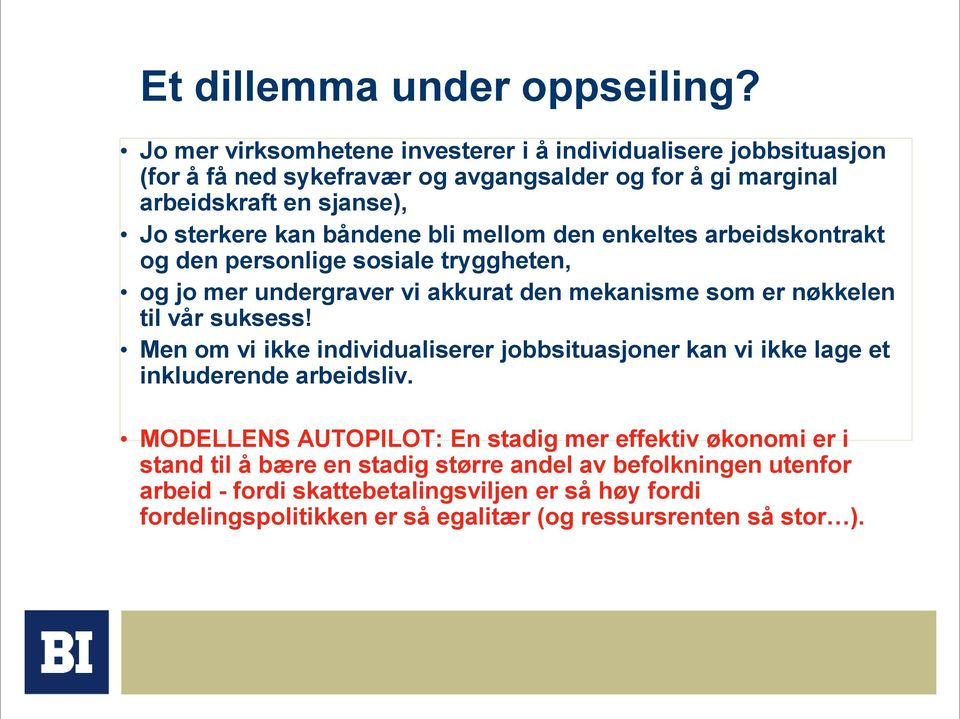 båndene bli mellom den enkeltes arbeidskontrakt og den personlige sosiale tryggheten, og jo mer undergraver vi akkurat den mekanisme som er nøkkelen til vår suksess!