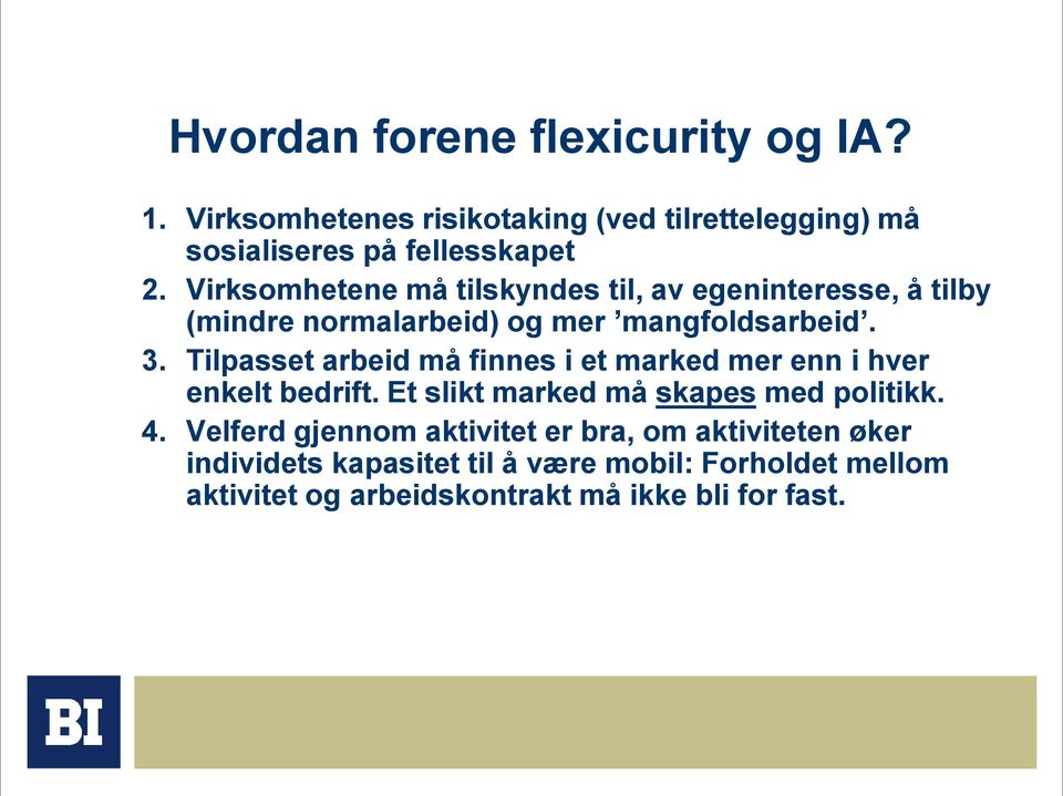 Tilpasset arbeid må finnes i et marked mer enn i hver enkelt bedrift. Et slikt marked må skapes med politikk. 4.