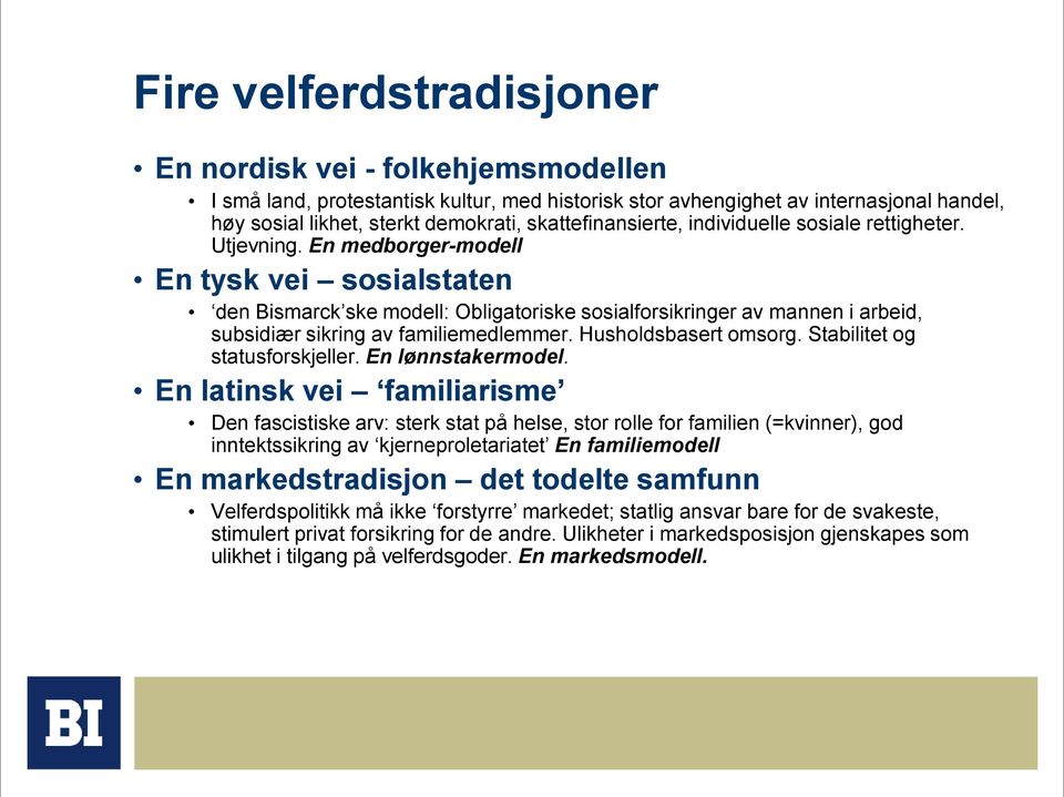 En medborger-modell En tysk vei sosialstaten den Bismarck ske modell: Obligatoriske sosialforsikringer av mannen i arbeid, subsidiær sikring av familiemedlemmer. Husholdsbasert omsorg.