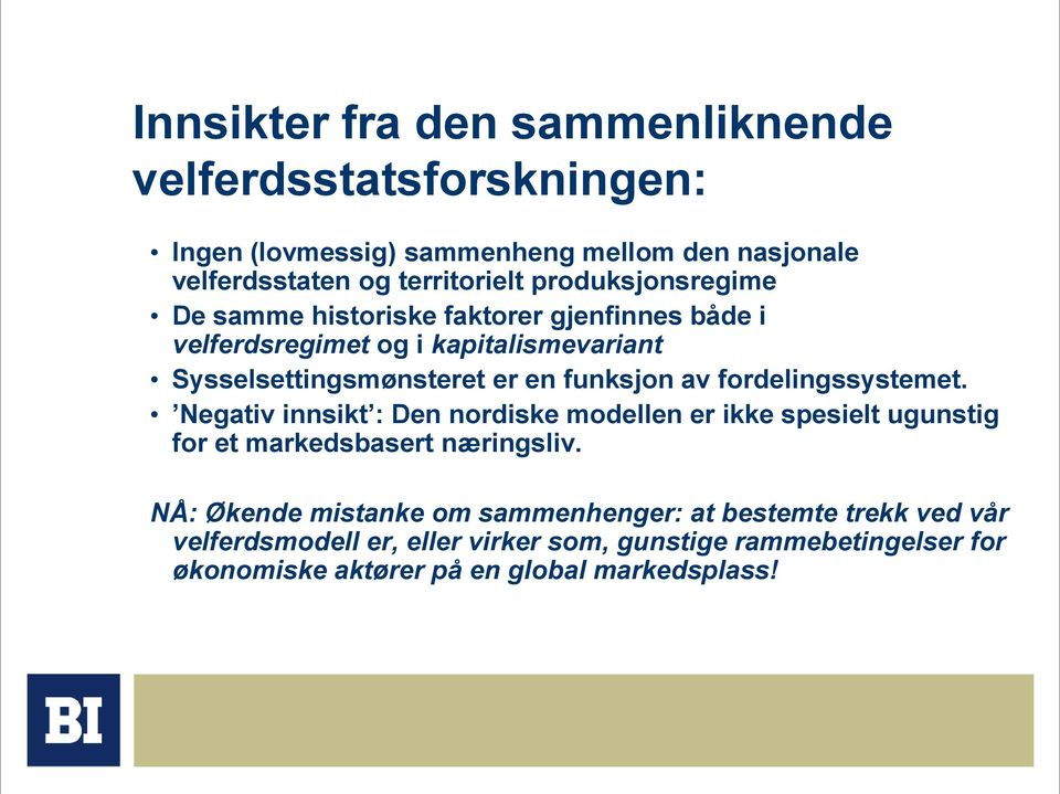 av fordelingssystemet. Negativ innsikt : Den nordiske modellen er ikke spesielt ugunstig for et markedsbasert næringsliv.