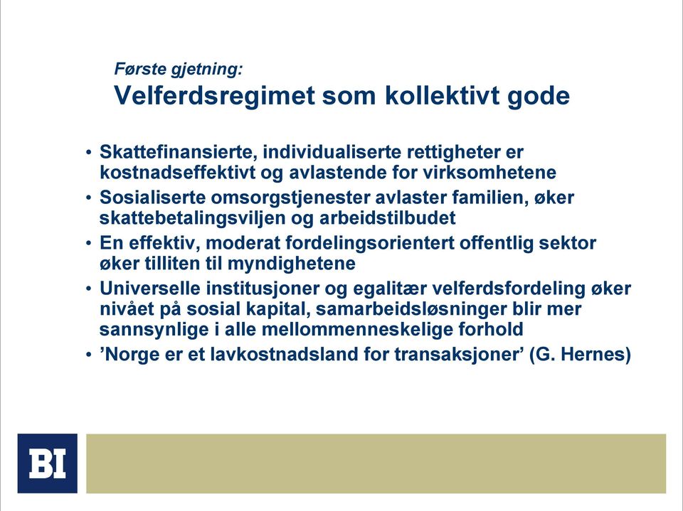 fordelingsorientert offentlig sektor øker tilliten til myndighetene Universelle institusjoner og egalitær velferdsfordeling øker nivået på