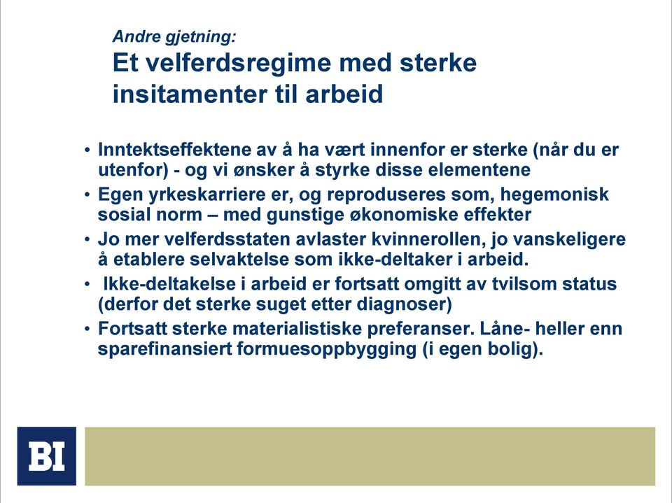 velferdsstaten avlaster kvinnerollen, jo vanskeligere å etablere selvaktelse som ikke-deltaker i arbeid.