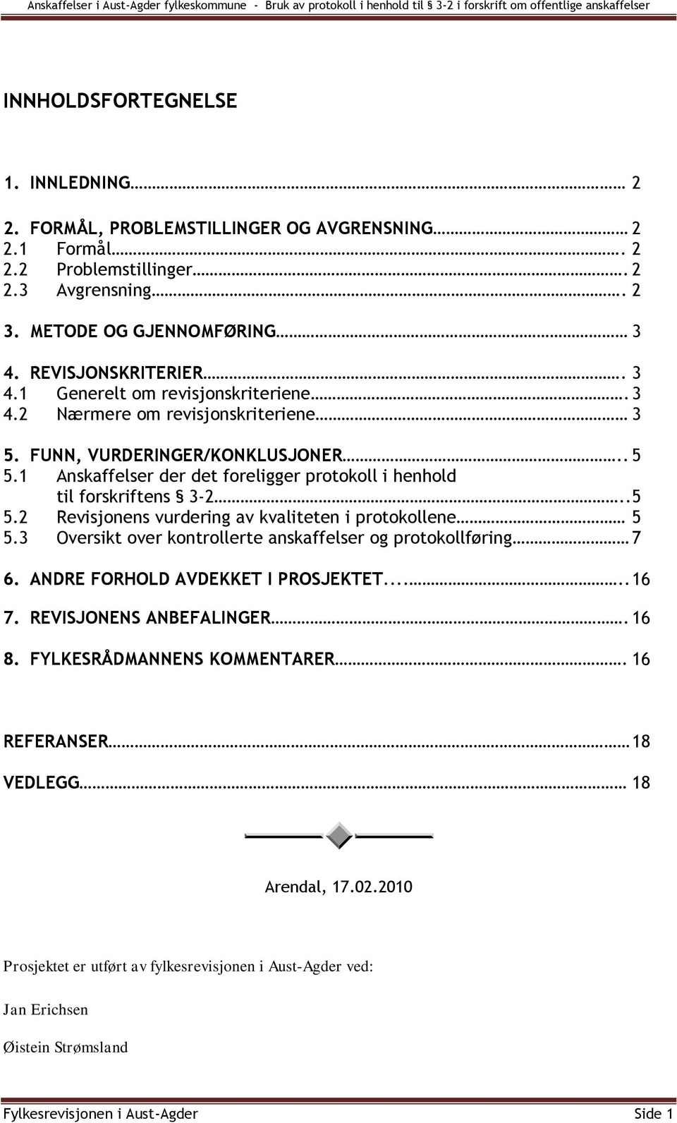 1 Anskaffelser der det foreligger protokoll i henhold til forskriftens 3-2..5 5.2 Revisjonens vurdering av kvaliteten i protokollene 5 5.