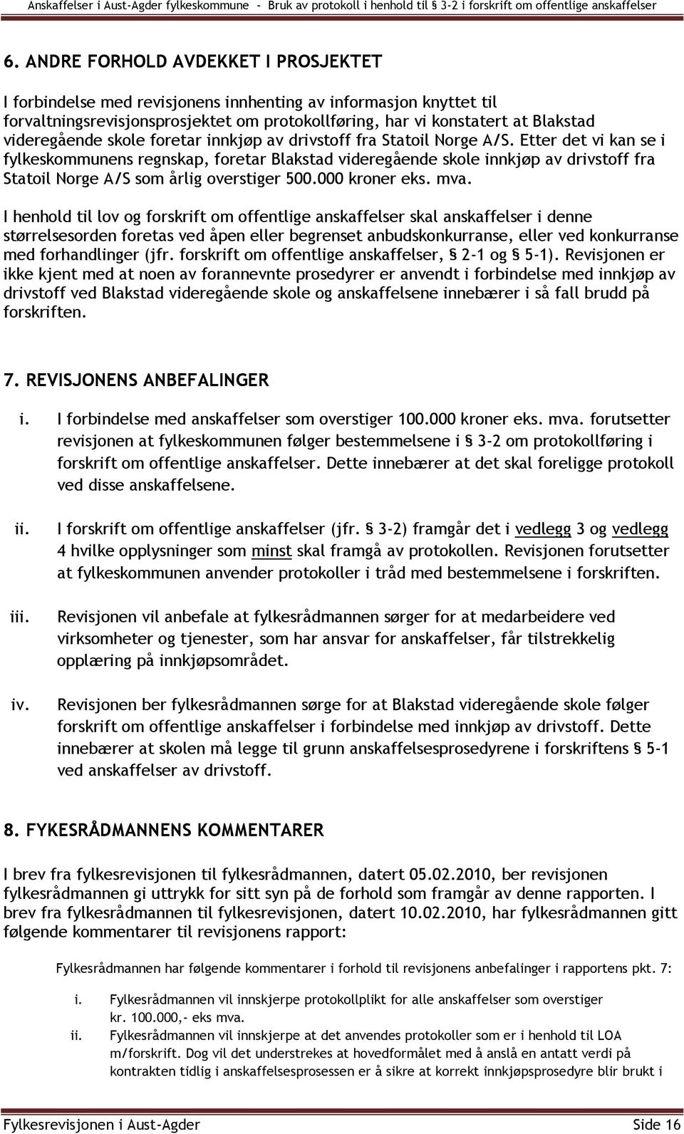 Etter det vi kan se i fylkeskommunens regnskap, foretar Blakstad videregående skole innkjøp av drivstoff fra Statoil Norge A/S som årlig overstiger 500.000 kroner eks. mva.