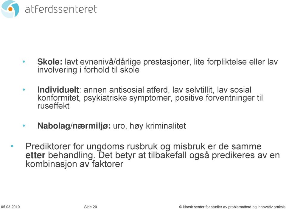 forventninger til ruseffekt Nabolag/nærmiljø: uro, høy kriminalitet Prediktorer for ungdoms rusbruk og misbruk