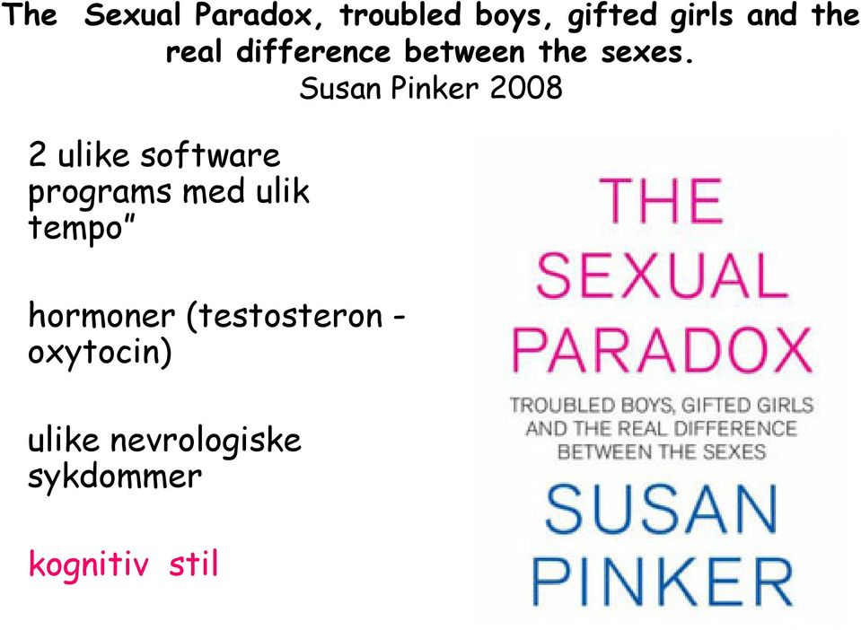 Susan Pinker 2008 2 ulike software programs med ulik