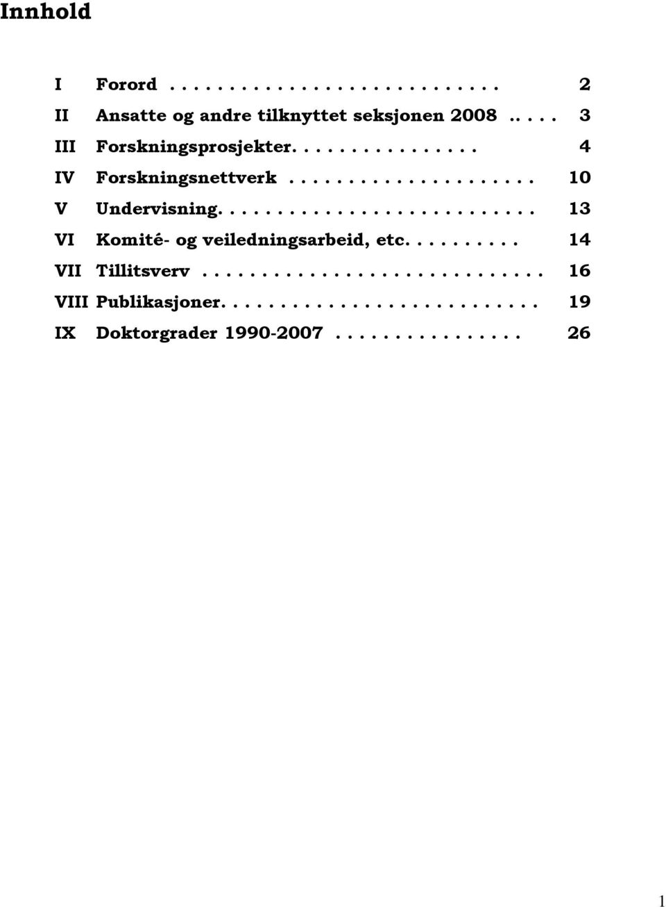 .......................... 13 VI Komité- og veiledningsarbeid, etc.......... 14 VII Tillitsverv.