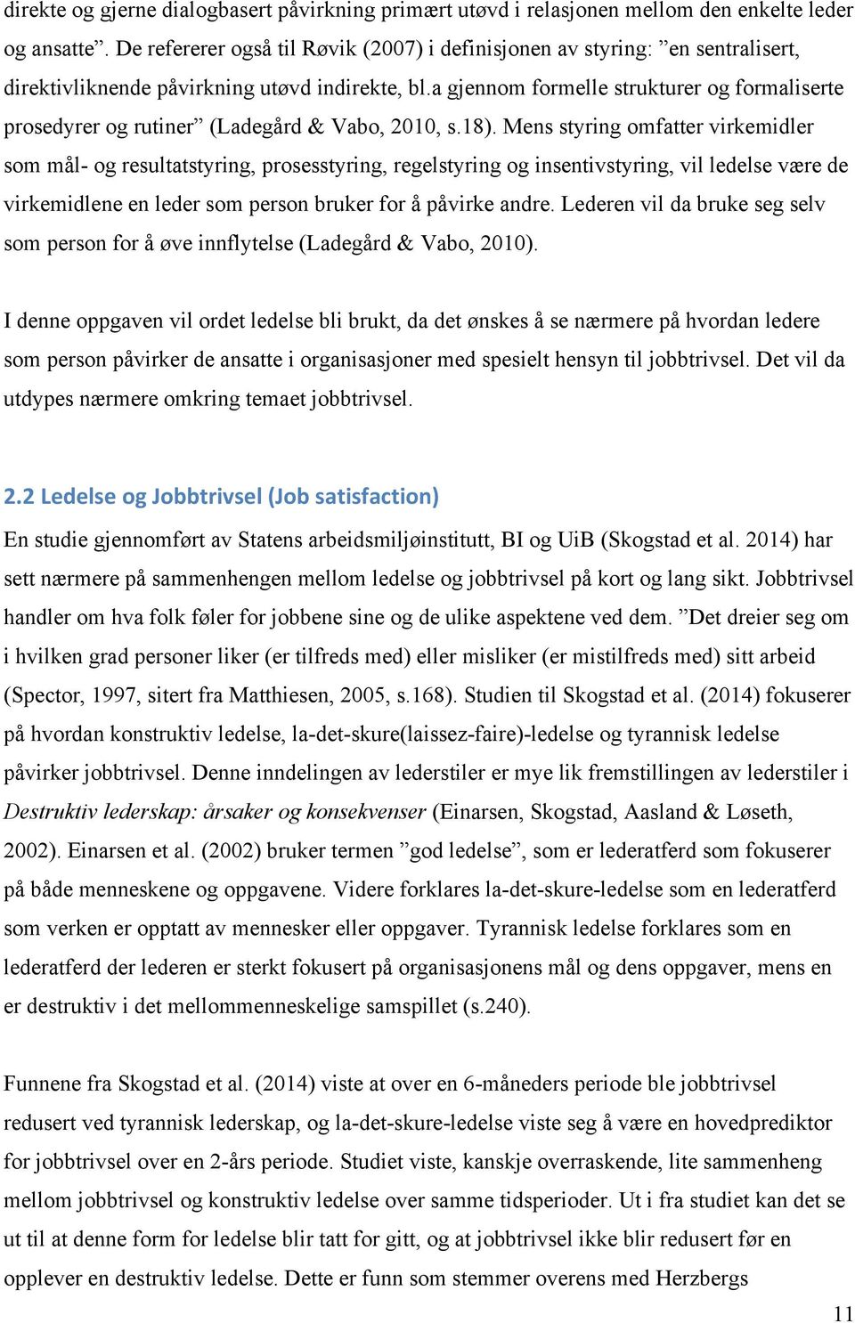 a gjennom formelle strukturer og formaliserte prosedyrer og rutiner (Ladegård & Vabo, 2010, s.18).