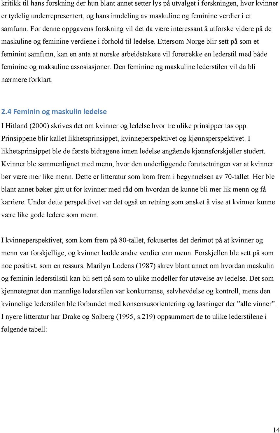 Ettersom Norge blir sett på som et feminint samfunn, kan en anta at norske arbeidstakere vil foretrekke en lederstil med både feminine og maksuline assosiasjoner.