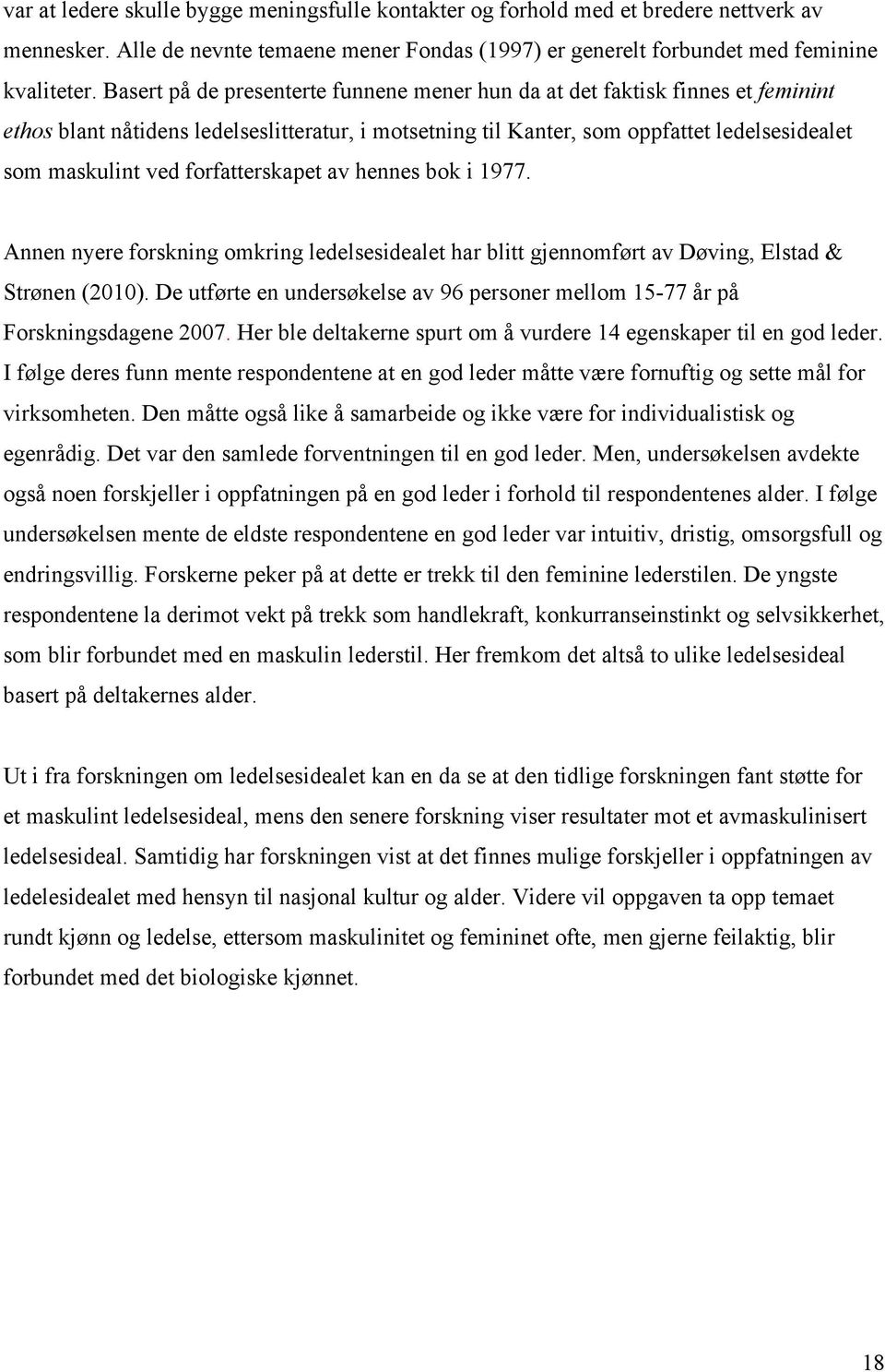 forfatterskapet av hennes bok i 1977. Annen nyere forskning omkring ledelsesidealet har blitt gjennomført av Døving, Elstad & Strønen (2010).