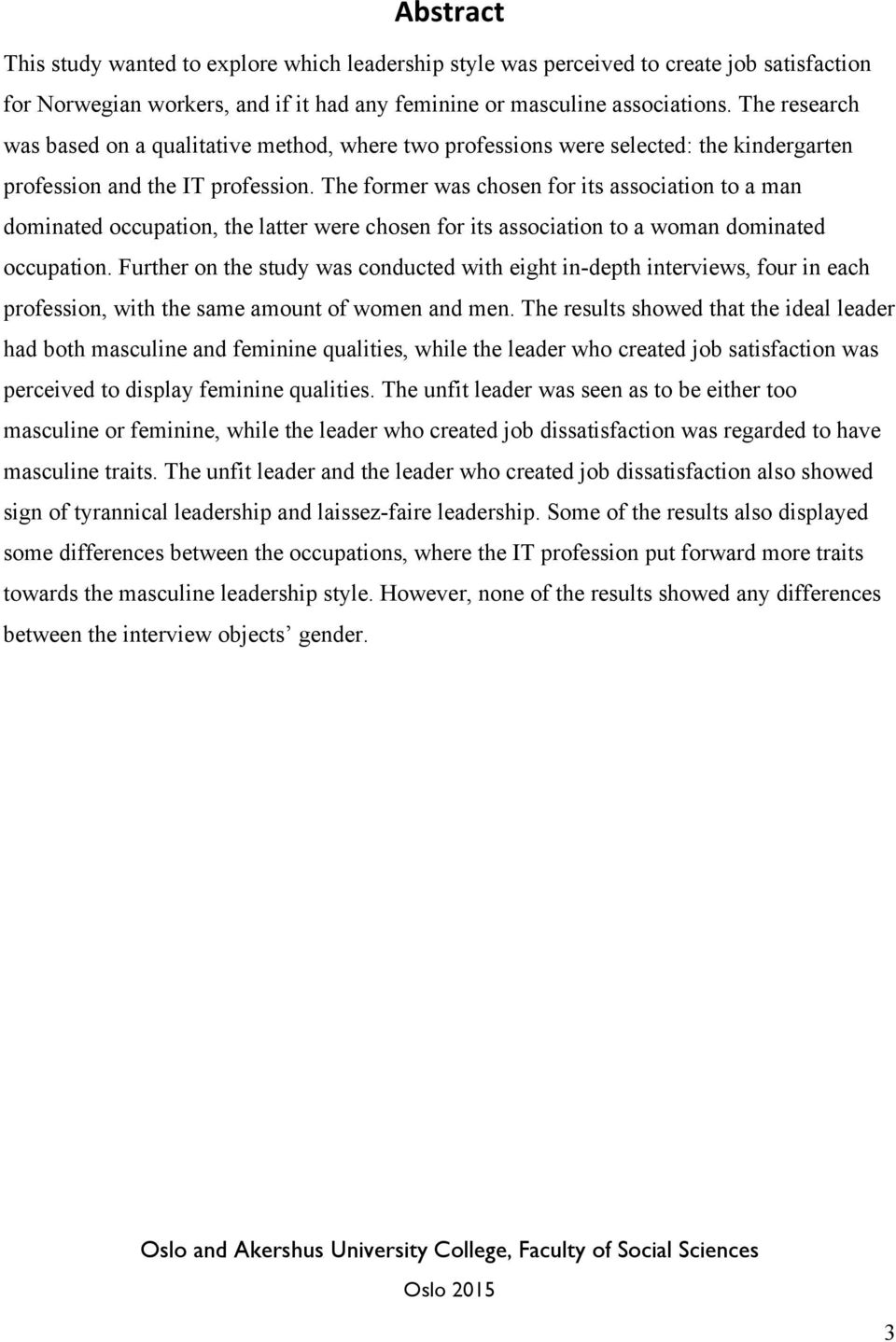 The former was chosen for its association to a man dominated occupation, the latter were chosen for its association to a woman dominated occupation.