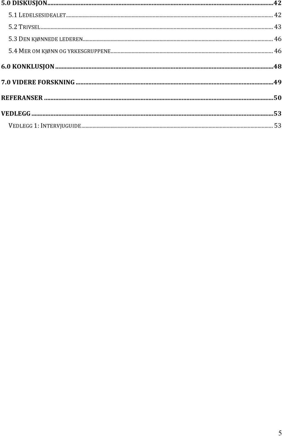 4 MER OM KJØNN OG YRKESGRUPPENE... 46 6.0 KONKLUSJON... 48 7.