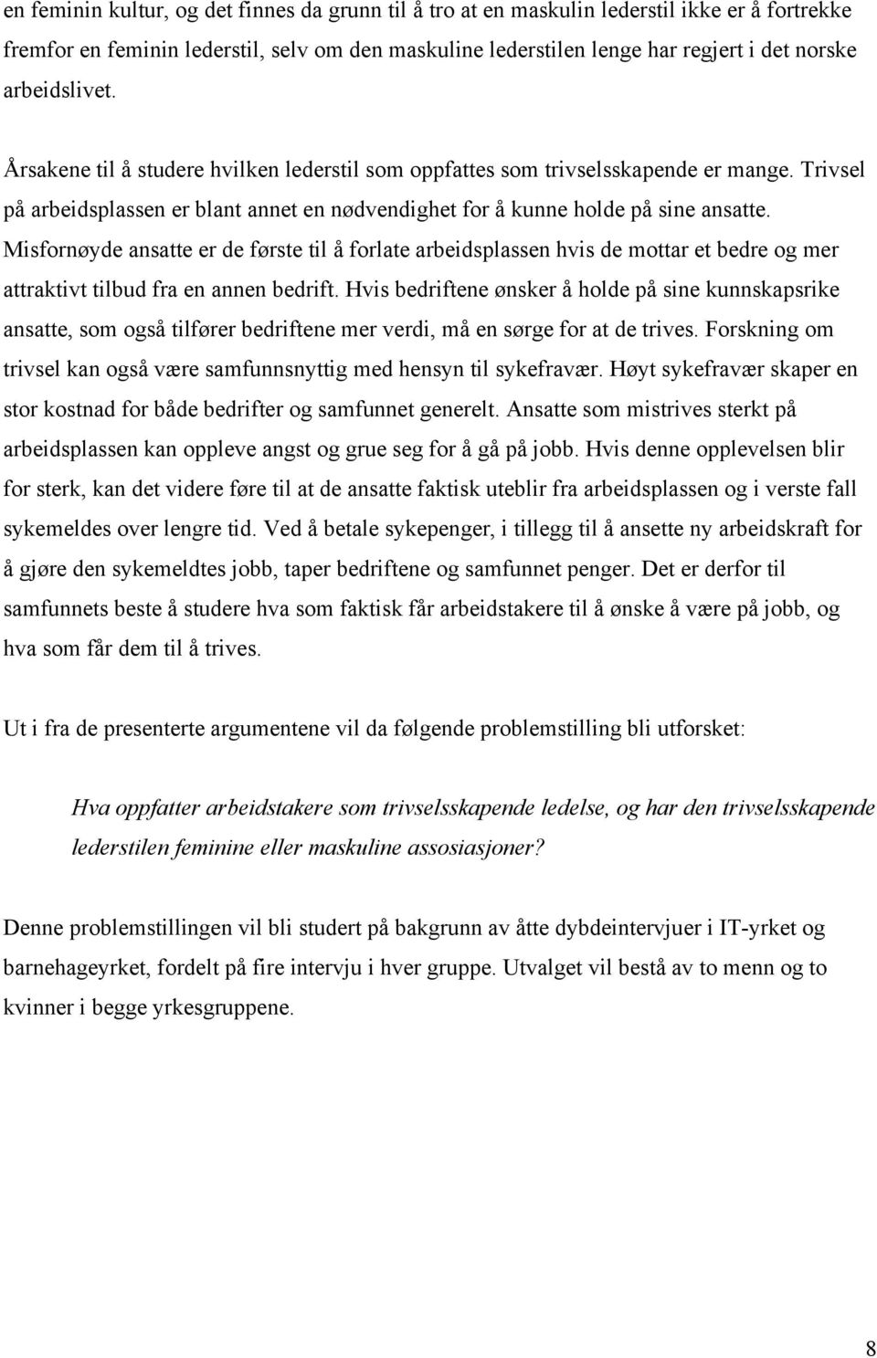 Misfornøyde ansatte er de første til å forlate arbeidsplassen hvis de mottar et bedre og mer attraktivt tilbud fra en annen bedrift.