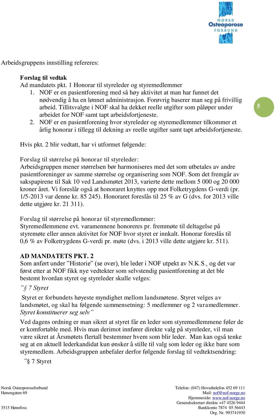 Tillitsvalgte i NOF skal ha dekket reelle utgifter som påløper under arbeidet for NOF samt tapt arbeidsfortjeneste. 2.