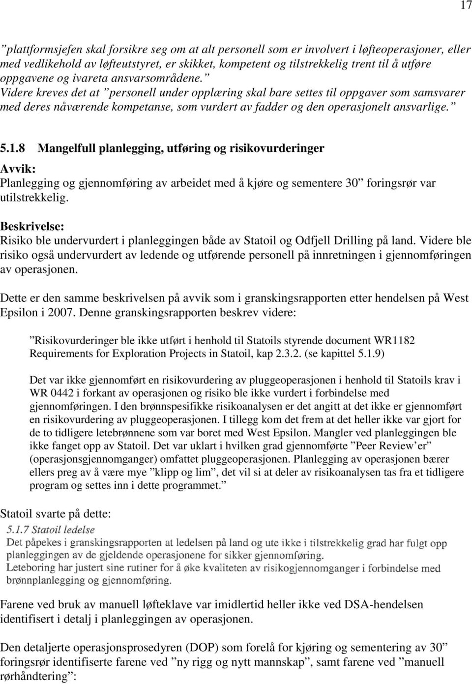 Videre kreves det at personell under opplæring skal bare settes til oppgaver som samsvarer med deres nåværende kompetanse, som vurdert av fadder og den operasjonelt ansvarlige. 5.1.