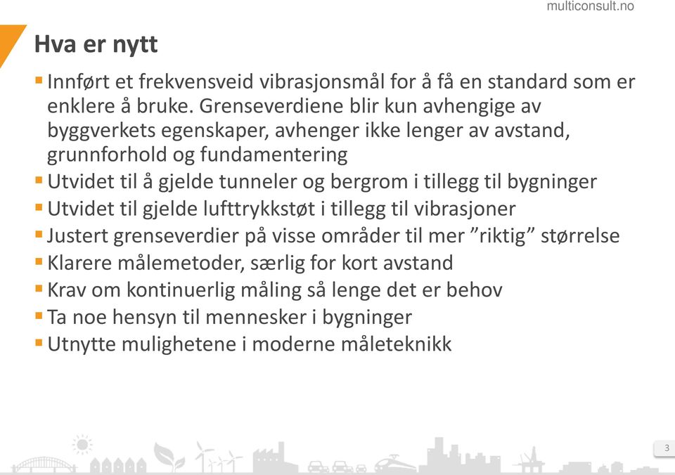 tunneler og bergrom i tillegg til bygninger Utvidet til gjelde lufttrykkstøt i tillegg til vibrasjoner Justert grenseverdier på visse områder til