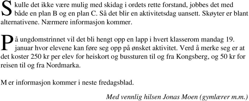 P å ungdomstrinnet vil det bli hengt opp en lapp i hvert klasserom mandag 19. januar hvor elevene kan føre seg opp på ønsket aktivitet.