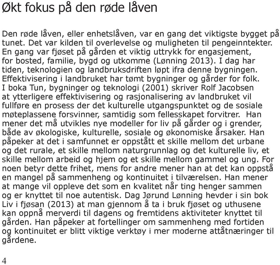 Effektivisering i landbruket har tømt bygninger og gårder for folk.