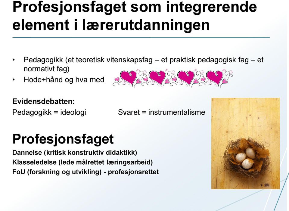 Evidensdebatten: Pedagogikk = ideologi Svaret = instrumentalisme Profesjonsfaget Dannelse