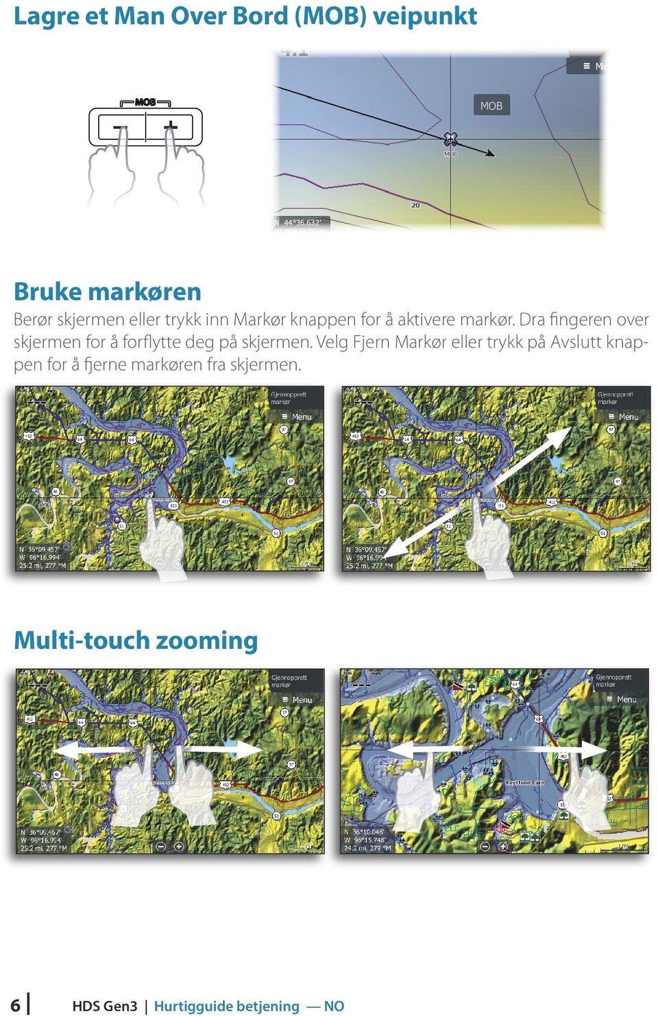 Dra fingeren over skjermen for å forflytte deg på skjermen.