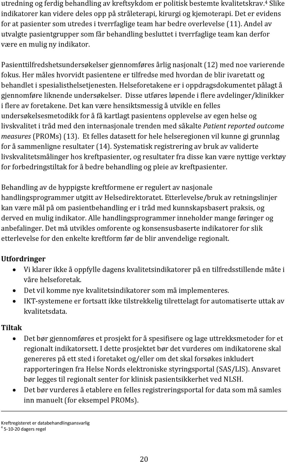 Andel av utvalgte pasientgrupper som får behandling besluttet i tverrfaglige team kan derfor være en mulig ny indikator.