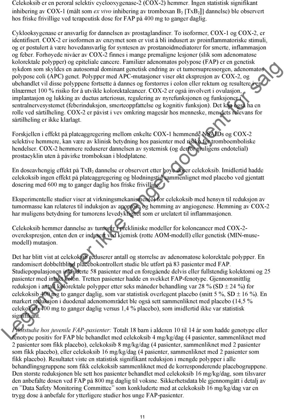 daglig. Cyklooksygenase er ansvarlig for dannelsen av prostaglandiner. To isoformer, COX-1 og COX-2, er identifisert.