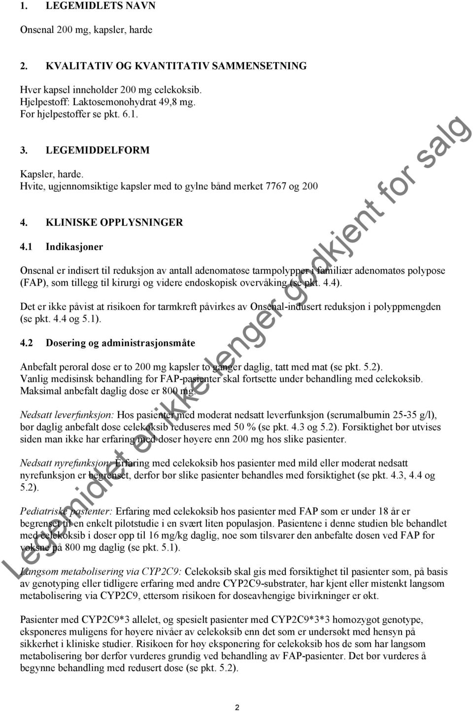 1 Indikasjoner Onsenal er indisert til reduksjon av antall adenomatøse tarmpolypper i familiær adenomatøs polypose (FAP), som tillegg til kirurgi og videre endoskopisk overvåking (se pkt. 4.4).