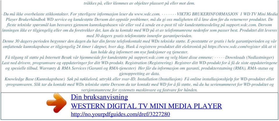 De fleste tekniske spørsmål kan besvares gjennom kunnskapsbasen vår eller ved å sende en e-post til vår kundestøtteavdeling på support.wdc.com.