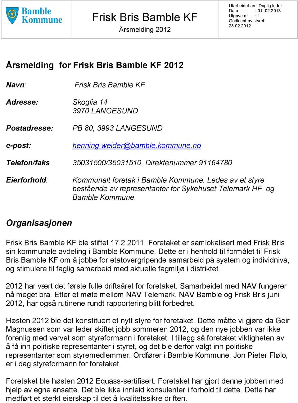 Organisasjonen Frisk Bris Bamble KF ble stiftet 17.2.2011. Foretaket er samlokalisert med Frisk Bris sin kommunale avdeling i Bamble Kommune.
