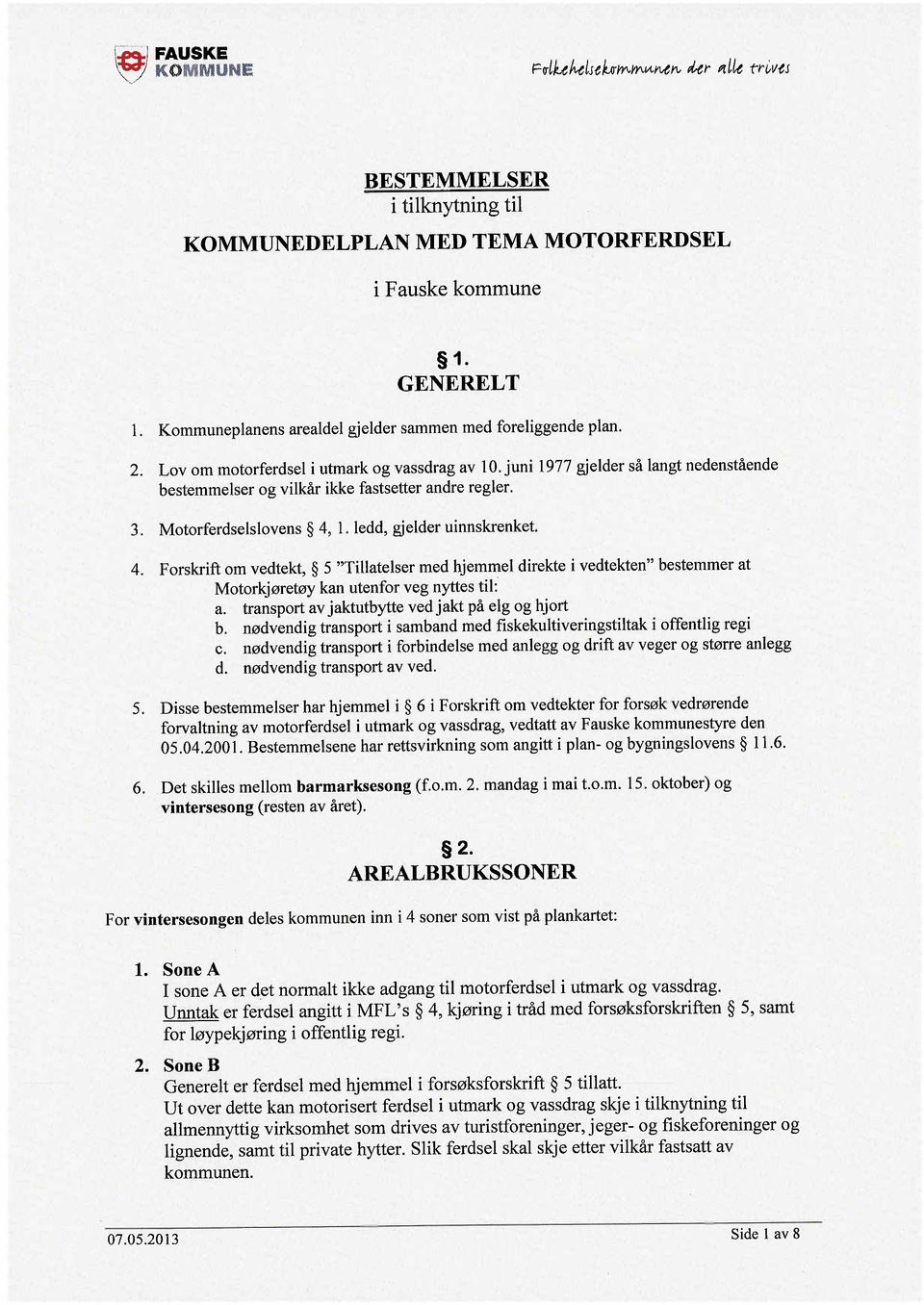 juni 1977 gjelder så langt nedenstående bestemmelser og vilkår ikke fastsetter andre regler. 3. Motorferdselslovens 4,