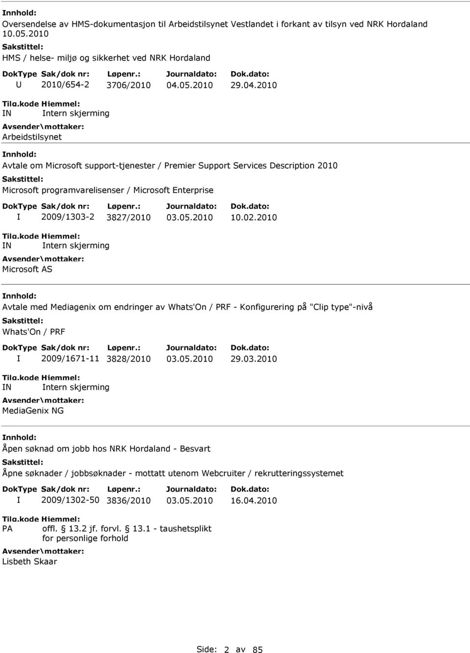 2010 Avtale om Microsoft support-tjenester / Premier Support Services Description 2010 Microsoft programvarelisenser / Microsoft Enterprise N 2009/1303-2 3827/2010 ntern skjerming Microsoft AS 03.05.