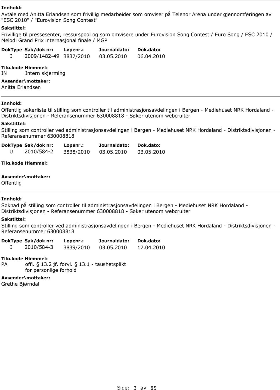 2010 Offentlig søkerliste til stilling som controller til administrasjonsavdelingen i Bergen - Mediehuset NRK Hordaland - Distriktsdivisjonen - Referansenummer 630008818 - Søker utenom webcruiter