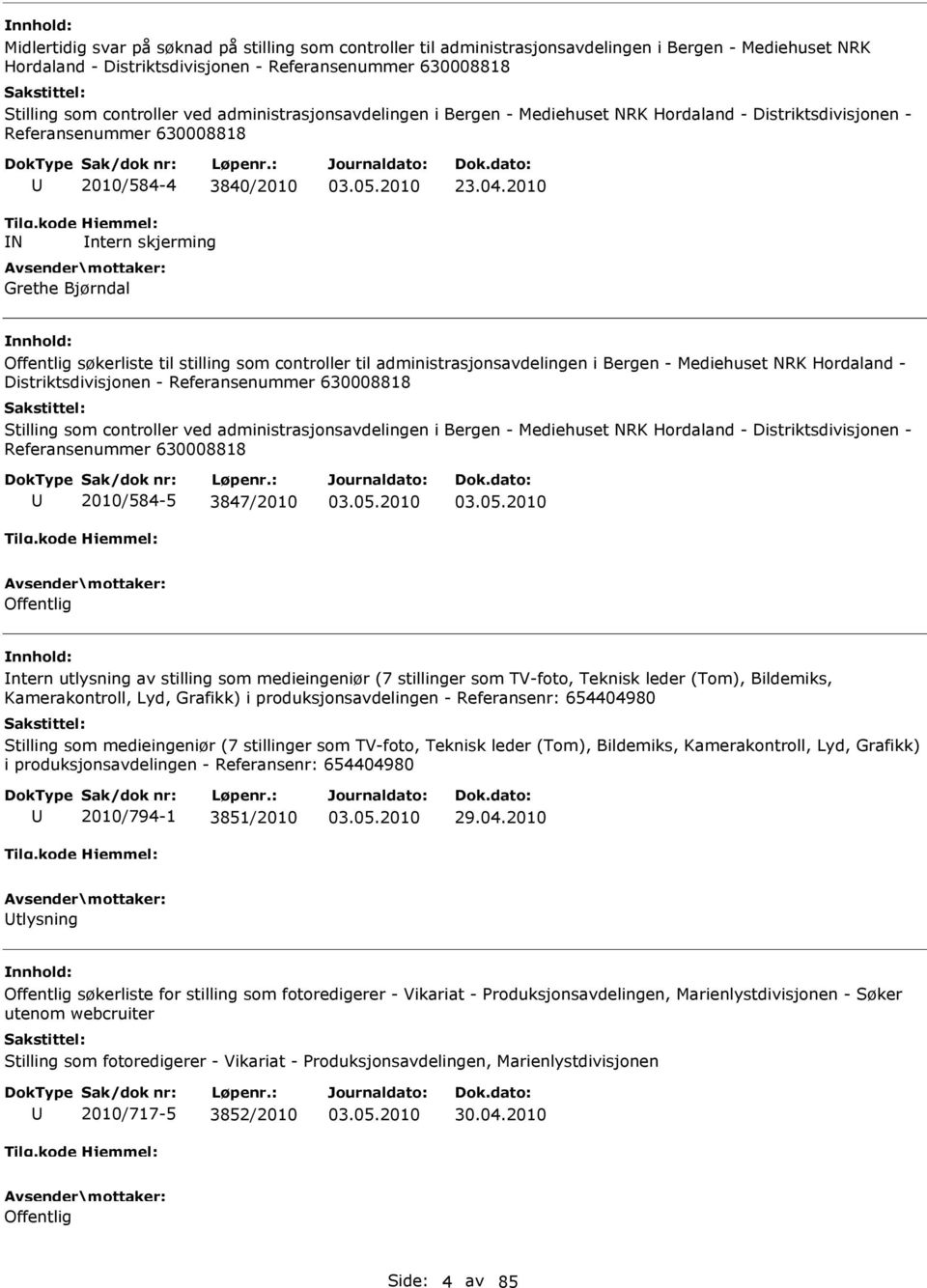 2010 Offentlig søkerliste til stilling som controller til administrasjonsavdelingen i Bergen - Mediehuset NRK Hordaland - Distriktsdivisjonen - Referansenummer 630008818 Stilling som controller ved