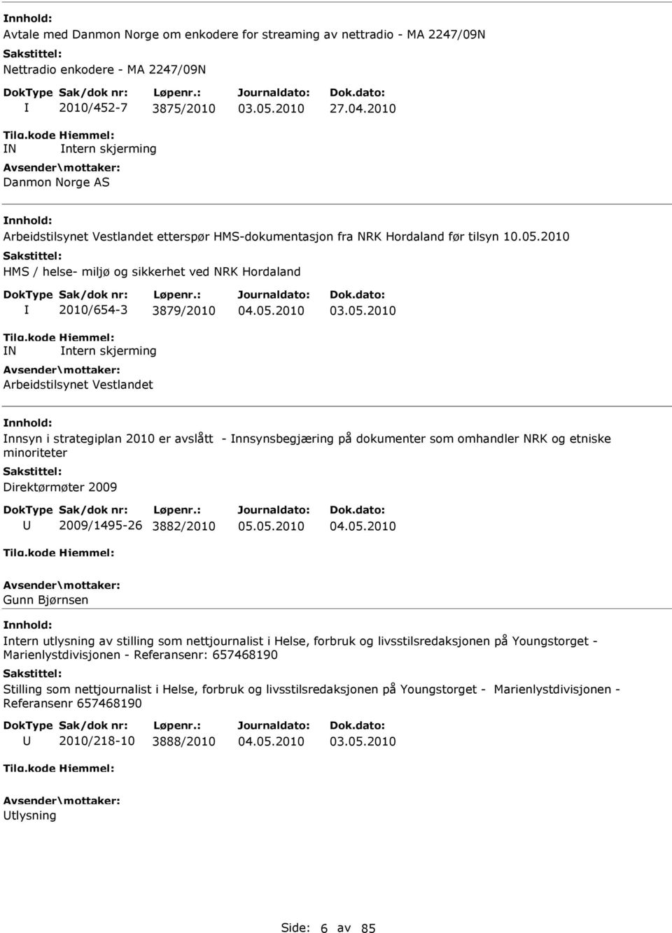 2010 HMS / helse- miljø og sikkerhet ved NRK Hordaland N 2010/654-3 3879/2010 ntern skjerming Arbeidstilsynet Vestlandet 03.05.